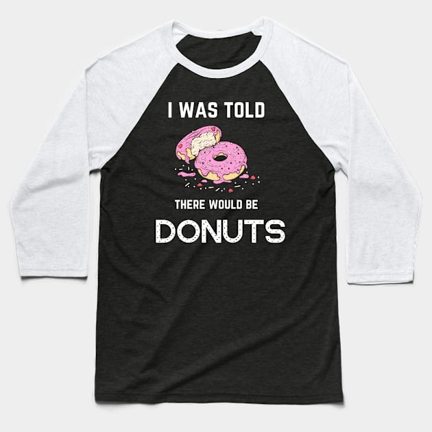 FOOD ' I WAS TOLD THERE WOULD BE DONUTS Baseball T-Shirt by Syntax Wear